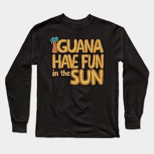 Iguana Have Fun in the Sun Long Sleeve T-Shirt